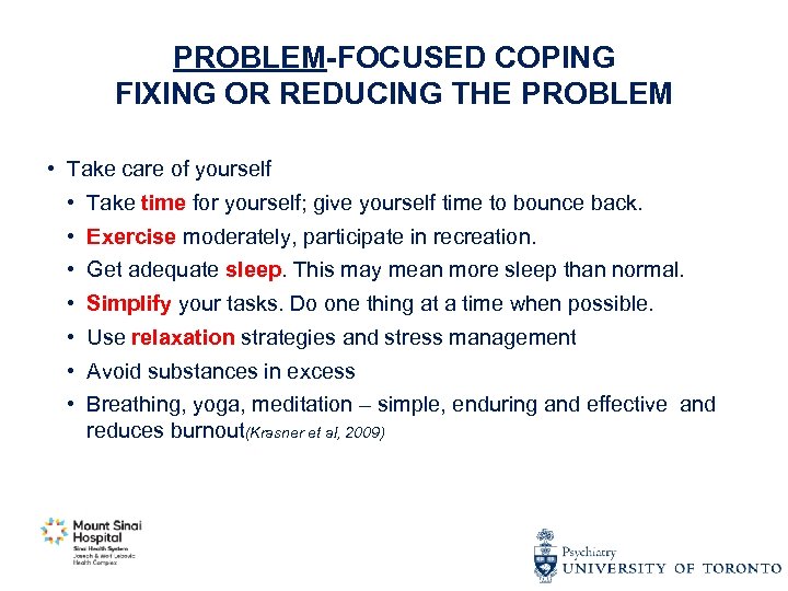 PROBLEM-FOCUSED COPING FIXING OR REDUCING THE PROBLEM • Take care of yourself • Take