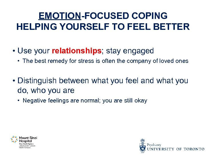 EMOTION-FOCUSED COPING HELPING YOURSELF TO FEEL BETTER • Use your relationships; stay engaged •