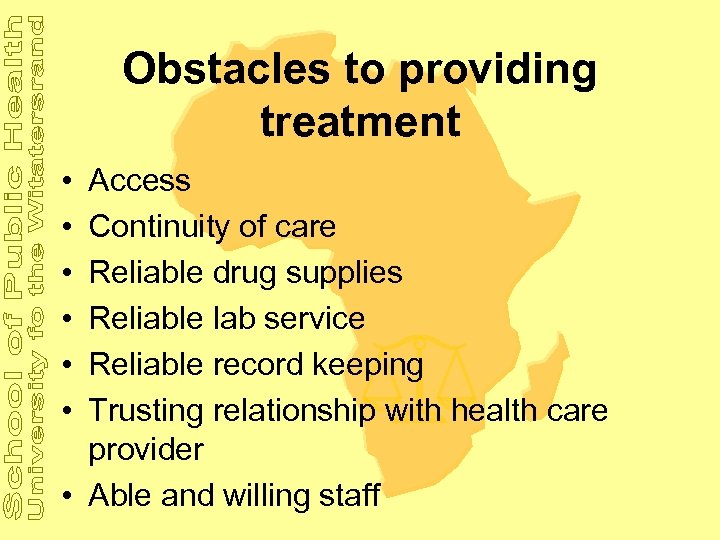Obstacles to providing treatment • • • Access Continuity of care Reliable drug supplies
