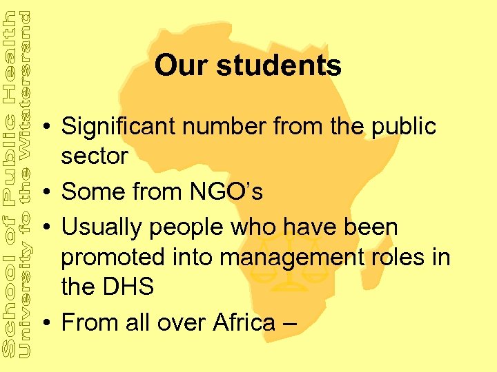 Our students • Significant number from the public sector • Some from NGO’s •