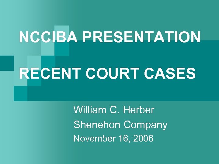 NCCIBA PRESENTATION RECENT COURT CASES William C. Herber Shenehon Company November 16, 2006 