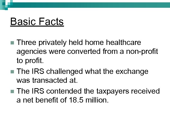 Basic Facts Three privately held home healthcare agencies were converted from a non-profit to