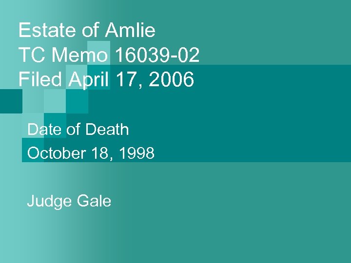 Estate of Amlie TC Memo 16039 -02 Filed April 17, 2006 Date of Death