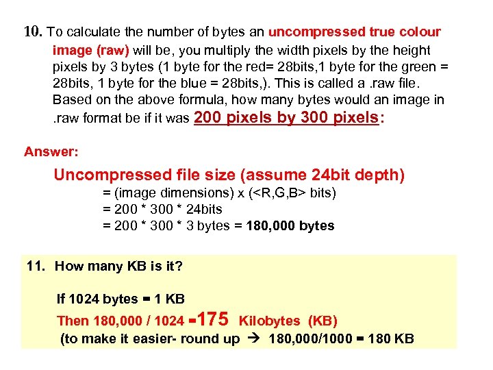 10. To calculate the number of bytes an uncompressed true colour image (raw) will