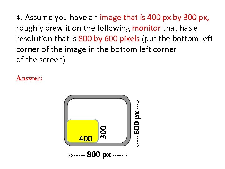 4. Assume you have an image that is 400 px by 300 px, roughly