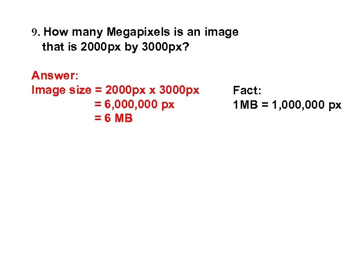 9. How many Megapixels is an image that is 2000 px by 3000 px?