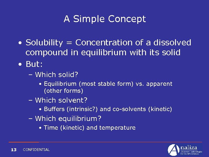 A Simple Concept • Solubility = Concentration of a dissolved compound in equilibrium with