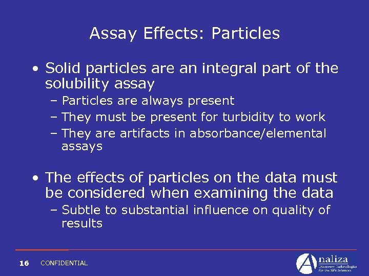 Assay Effects: Particles • Solid particles are an integral part of the solubility assay