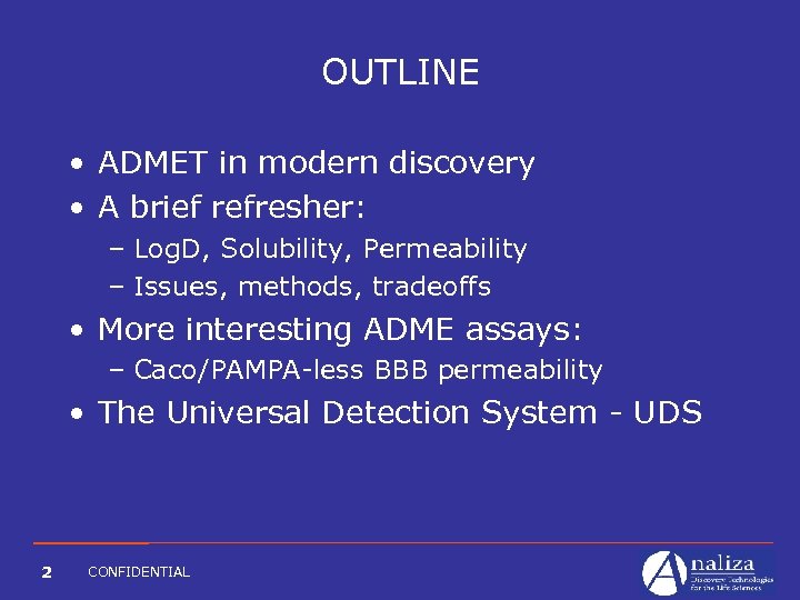 OUTLINE • ADMET in modern discovery • A brief refresher: – Log. D, Solubility,