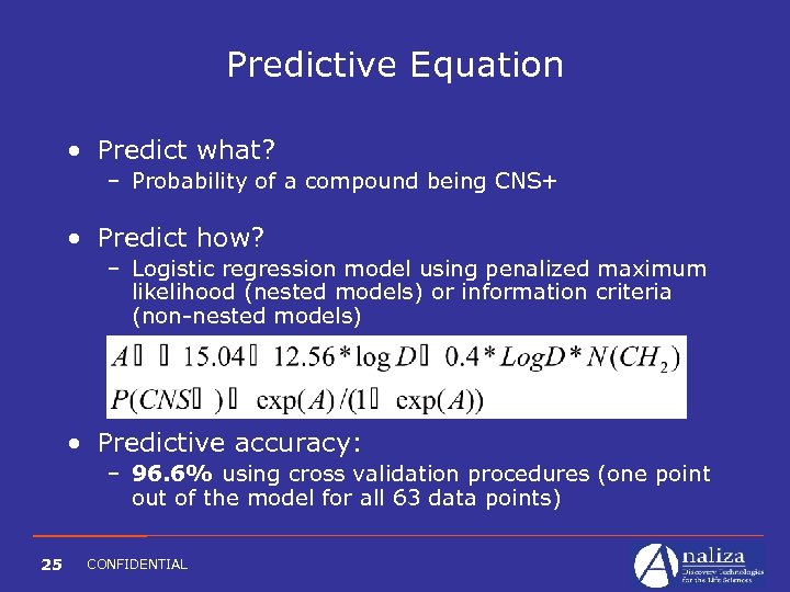 Predictive Equation • Predict what? – Probability of a compound being CNS+ • Predict