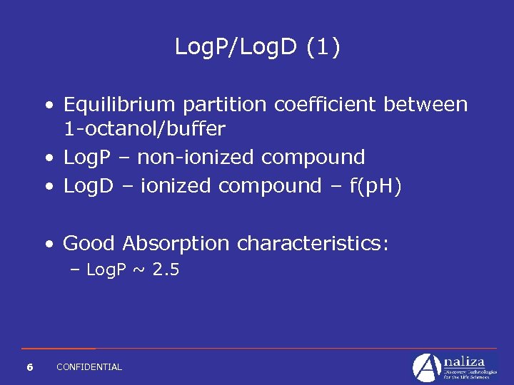 Log. P/Log. D (1) • Equilibrium partition coefficient between 1 -octanol/buffer • Log. P