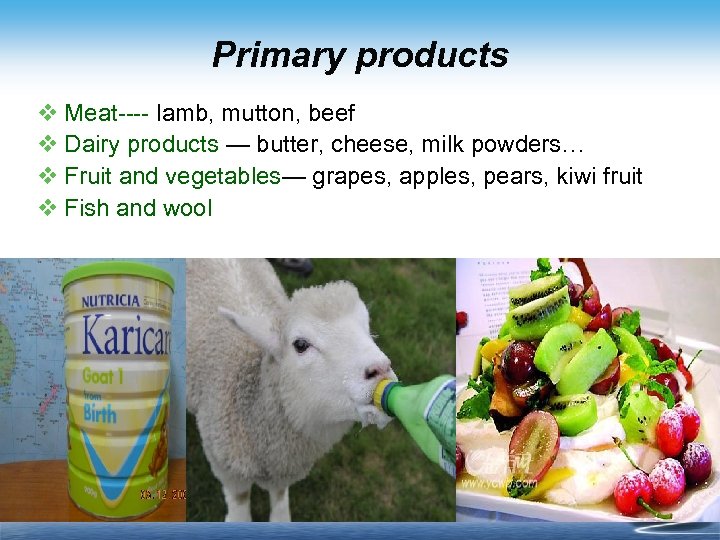 Primary products v Meat---- lamb, mutton, beef v Dairy products — butter, cheese, milk