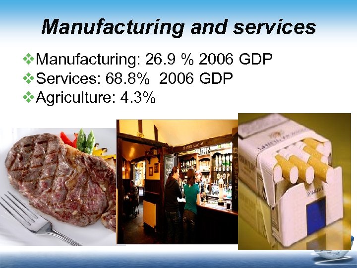 Manufacturing and services v. Manufacturing: 26. 9 % 2006 GDP v. Services: 68. 8%