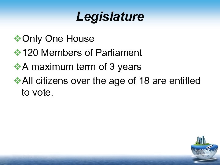 Legislature v. Only One House v 120 Members of Parliament v. A maximum term