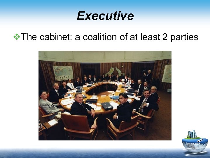 Executive v. The cabinet: a coalition of at least 2 parties 