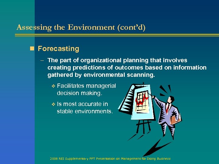 Assessing the Environment (cont’d) n Forecasting – The part of organizational planning that involves