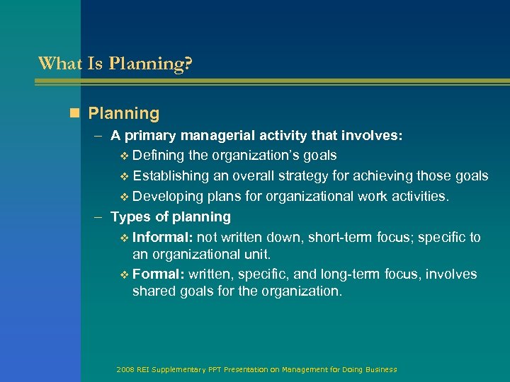 What Is Planning? n Planning – A primary managerial activity that involves: v Defining