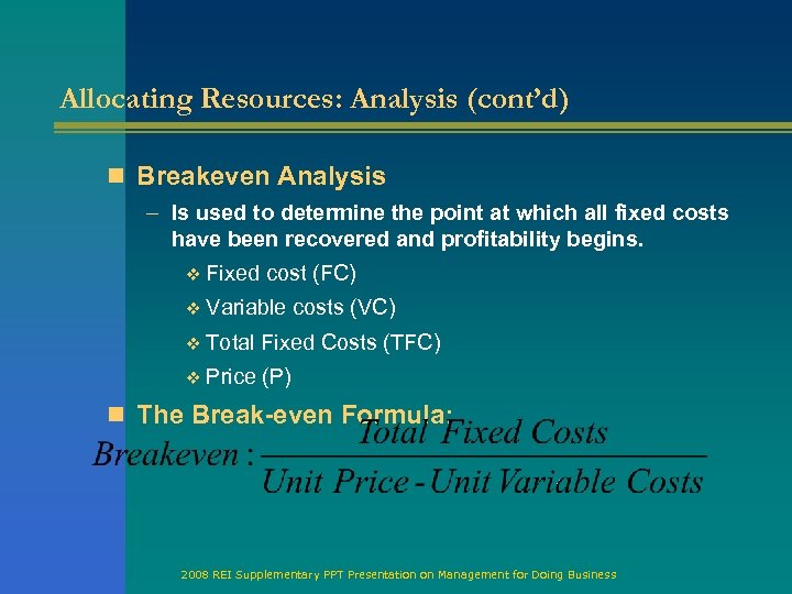 Allocating Resources: Analysis (cont’d) n Breakeven Analysis – Is used to determine the point