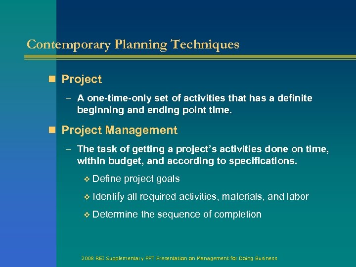 Contemporary Planning Techniques n Project – A one-time-only set of activities that has a