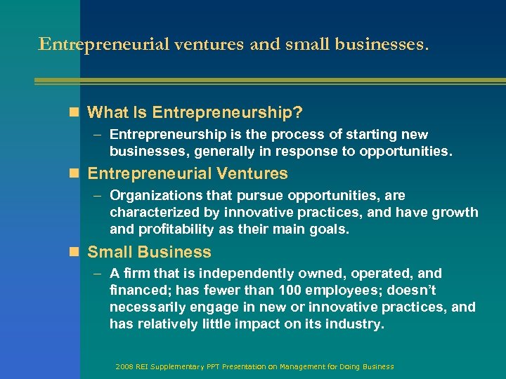 Entrepreneurial ventures and small businesses. n What Is Entrepreneurship? – Entrepreneurship is the process