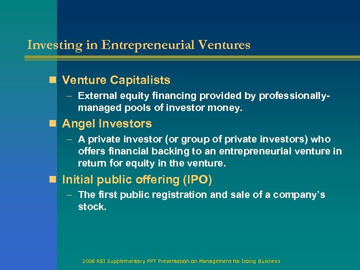 Investing in Entrepreneurial Ventures n Venture Capitalists – External equity financing provided by professionallymanaged