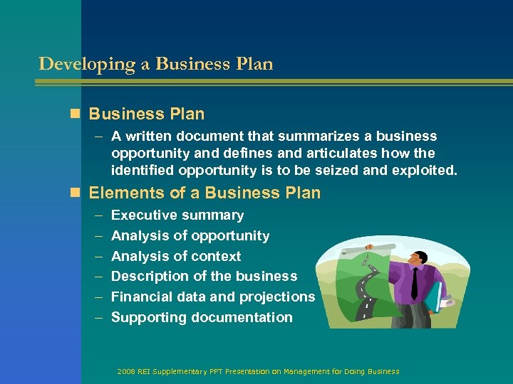 Developing a Business Plan n Business Plan – A written document that summarizes a