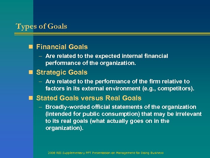 Types of Goals n Financial Goals – Are related to the expected internal financial