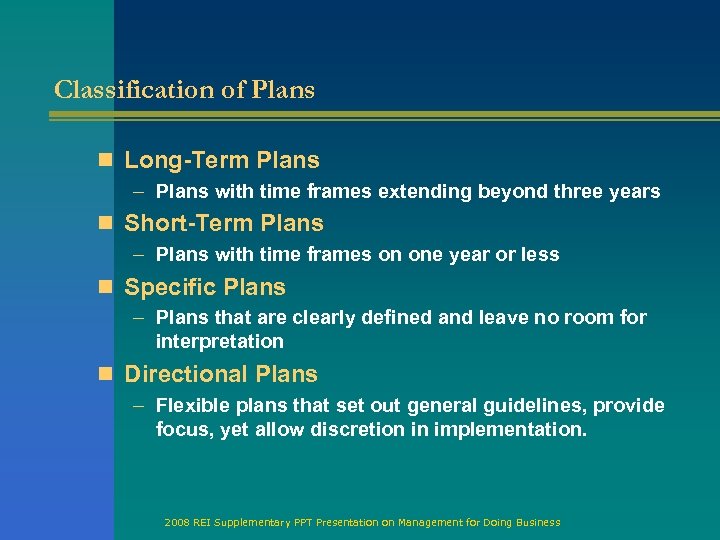 Classification of Plans n Long-Term Plans – Plans with time frames extending beyond three