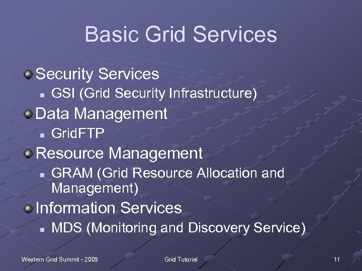 Basic Grid Services Security Services n GSI (Grid Security Infrastructure) Data Management n Grid.