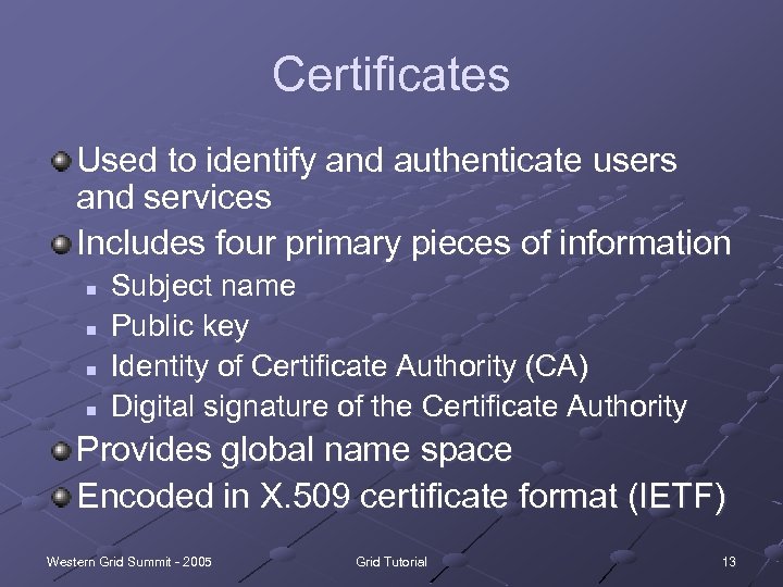 Certificates Used to identify and authenticate users and services Includes four primary pieces of