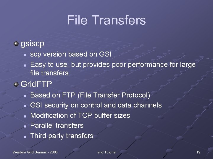 File Transfers gsiscp n n scp version based on GSI Easy to use, but