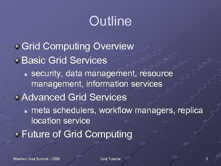 Outline Grid Computing Overview Basic Grid Services n security, data management, resource management, information