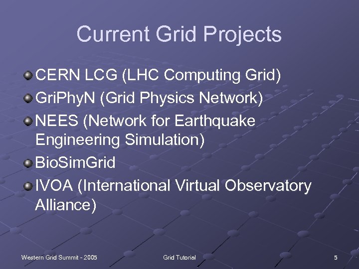 Current Grid Projects CERN LCG (LHC Computing Grid) Gri. Phy. N (Grid Physics Network)