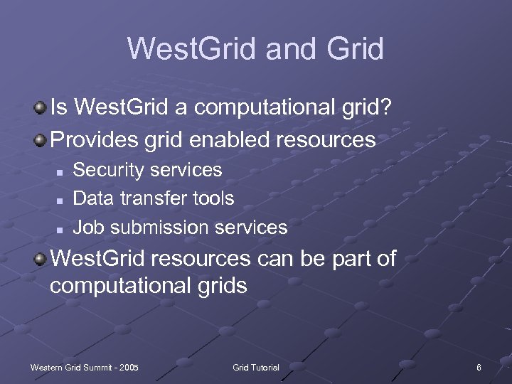 West. Grid and Grid Is West. Grid a computational grid? Provides grid enabled resources