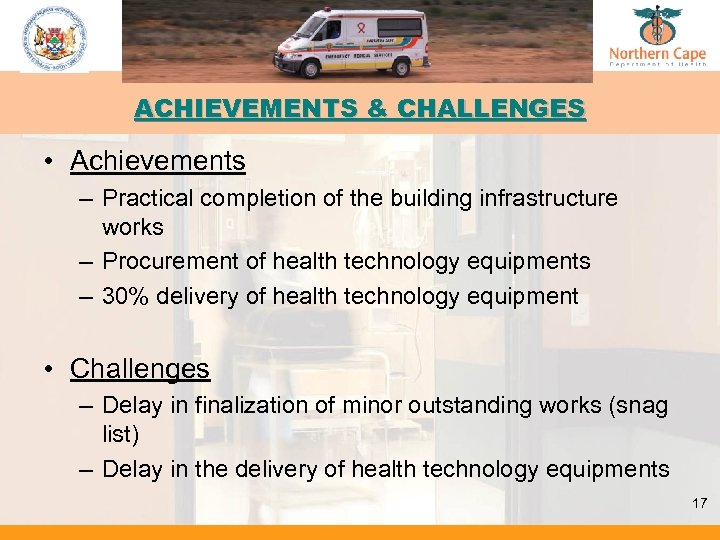 ACHIEVEMENTS & CHALLENGES • Achievements – Practical completion of the building infrastructure works –