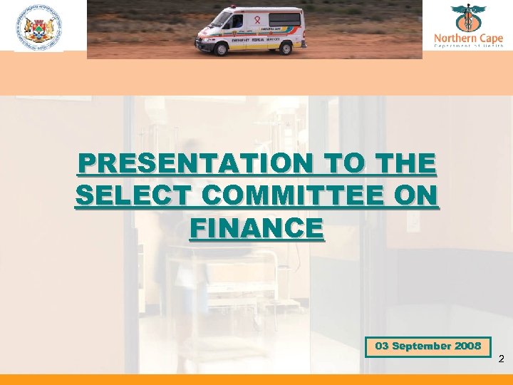 PRESENTATION TO THE SELECT COMMITTEE ON FINANCE 03 September 2008 2 