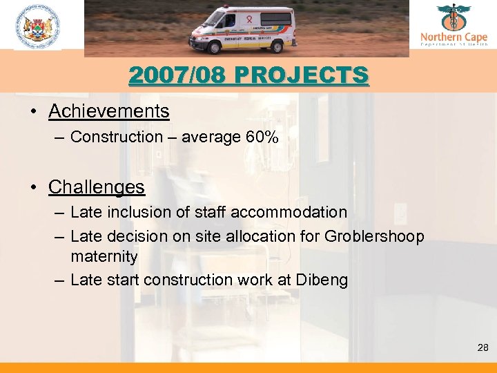 2007/08 PROJECTS • Achievements – Construction – average 60% • Challenges – Late inclusion