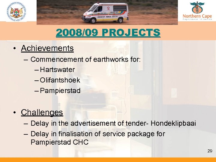 2008/09 PROJECTS • Achievements – Commencement of earthworks for: – Hartswater – Olifantshoek –