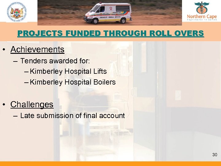 PROJECTS FUNDED THROUGH ROLL OVERS • Achievements – Tenders awarded for: – Kimberley Hospital