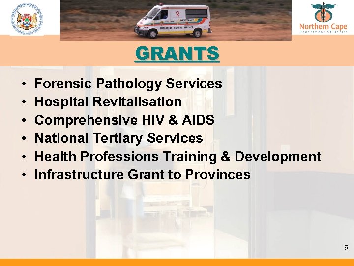 GRANTS • • • Forensic Pathology Services Hospital Revitalisation Comprehensive HIV & AIDS National