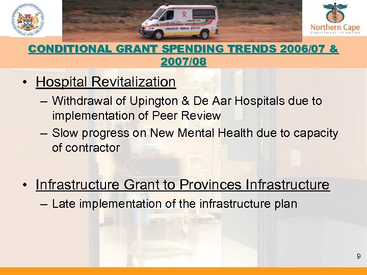 CONDITIONAL GRANT SPENDING TRENDS 2006/07 & 2007/08 • Hospital Revitalization – Withdrawal of Upington