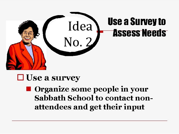Idea No. 2 Use a Survey to Assess Needs o Use a survey n
