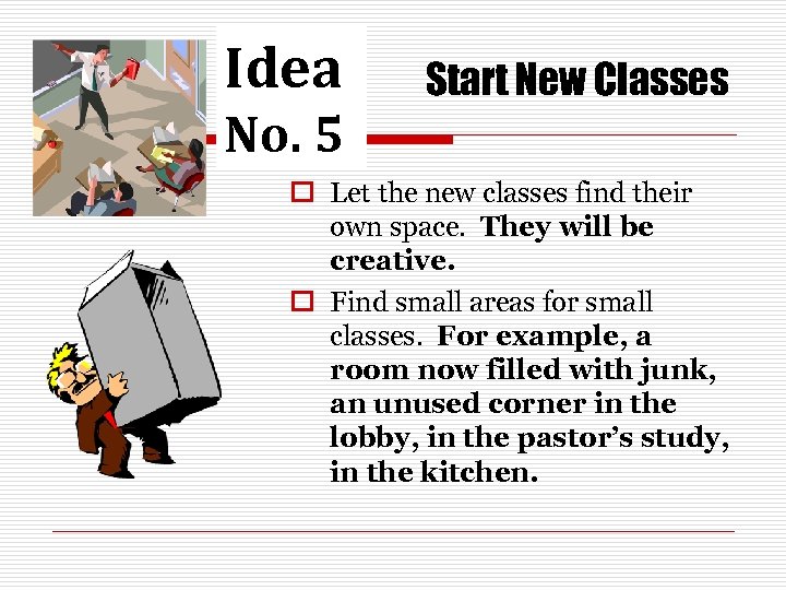Idea No. 5 Start New Classes o Let the new classes find their own