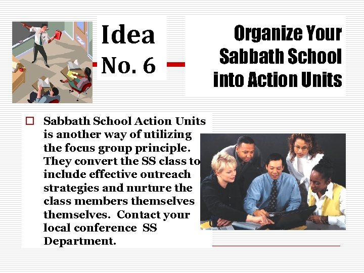 Idea No. 6 o Sabbath School Action Units is another way of utilizing the