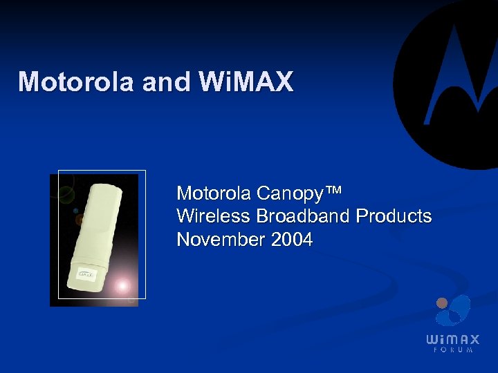 Motorola and Wi. MAX Motorola Canopy™ Wireless Broadband Products November 2004 