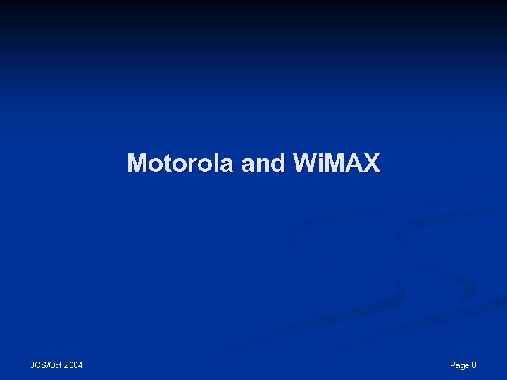 Motorola and Wi. MAX JCS/Oct 2004 Page 8 