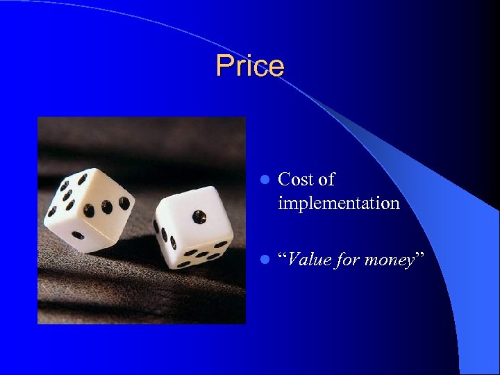 Price l Cost of implementation l “Value for money” 