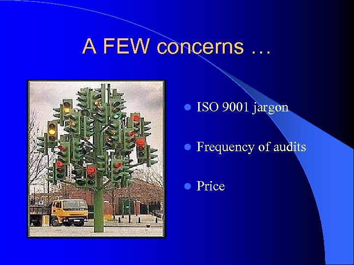 A FEW concerns … l ISO 9001 jargon l Frequency of audits l Price