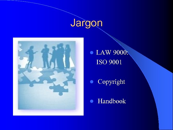 Jargon l LAW 9000: ISO 9001 l Copyright l Handbook 