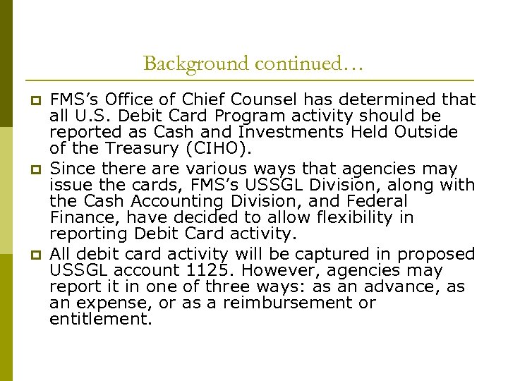 Background continued… p p p FMS’s Office of Chief Counsel has determined that all